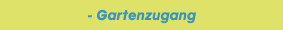 - Gartenzugang